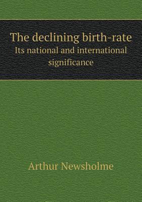 The declining birth-rate Its national and inter... 551879116X Book Cover