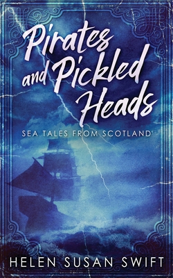 Pirates And Pickled Heads: Sea Tales From Scotland 4867450677 Book Cover