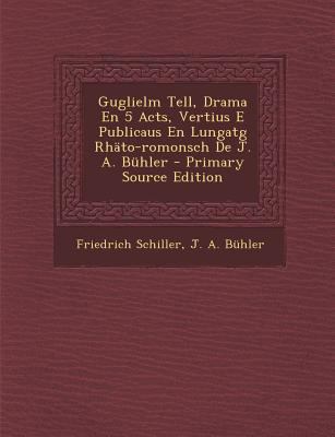 Guglielm Tell, Drama En 5 Acts, Vertius E Publi... [Italian] 1293361178 Book Cover