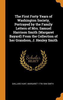 The First Forty Years of Washington Society, Po... 0353030740 Book Cover