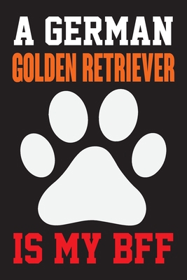 A German Golden Retriever is My Bff: Dog Lover ... 1655547593 Book Cover