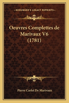 Oeuvres Complettes de Marivaux V6 (1781) [French] 1167026861 Book Cover