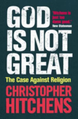 God Is Not Great: The Case Against Religion 184354573X Book Cover