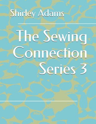 The Sewing Connection 3: Shirley Adams Sewing C... 1884389023 Book Cover