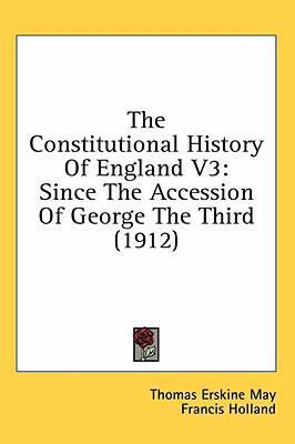 The Constitutional History Of England V3: Since... 1436567653 Book Cover