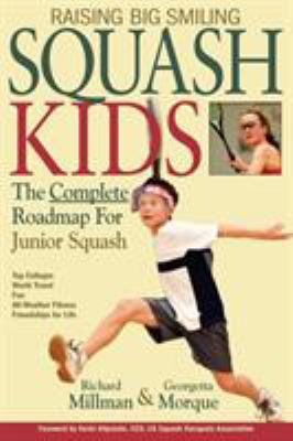 Raising Big Smiling Squash Kids: The Complete Roadmap For Junior Squash