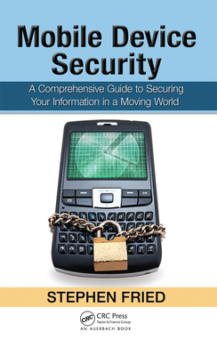 Mobile Device Security: A Comprehensive Guide t... 1439820163 Book Cover