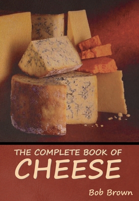 The Complete Book of Cheese 1644396009 Book Cover