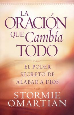 La Oración Que Lo Cambia Todo: El Poder Secreto... [Spanish] 0789913062 Book Cover