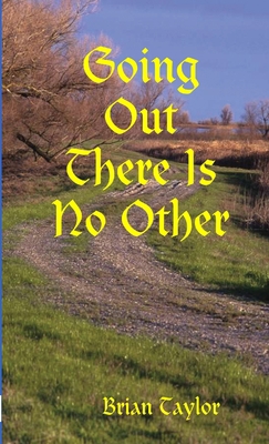 Going Out There Is No Other 1409222926 Book Cover