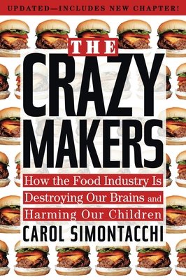 The Crazy Makers : How the Food Industry Is Destroying Our Brains and Harming Our Children