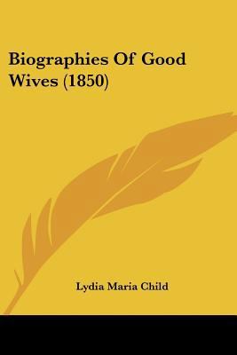 Biographies Of Good Wives (1850) 1436789524 Book Cover