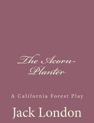 The Acorn-Planter: A California Forest Play 1494491850 Book Cover