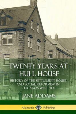 Twenty Years at Hull House: History of the Sett... 1387948830 Book Cover