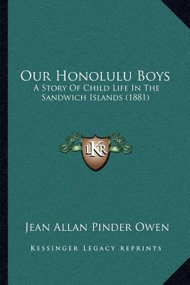 Our Honolulu Boys: A Story Of Child Life In The... 1166950573 Book Cover