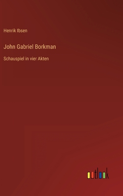 John Gabriel Borkman: Schauspiel in vier Akten [German] 3368467077 Book Cover