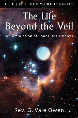 The Life Beyond the Veil: A Compilation of Four... 0989396282 Book Cover
