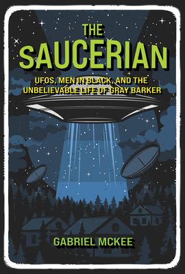 The Saucerian: Ufos, Men in Black, and the Unbe... 0262049546 Book Cover