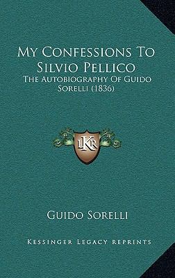 My Confessions to Silvio Pellico: The Autobiogr... 1165048183 Book Cover
