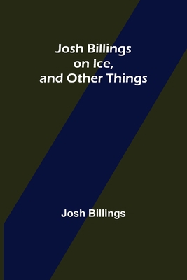 Josh Billings on Ice, and Other Things 9356376107 Book Cover