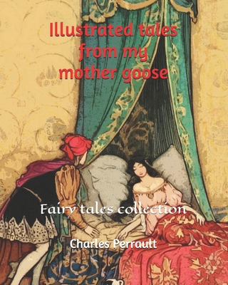 Illustrated tales from my mother goose: Fairy t... B092CHFNCK Book Cover