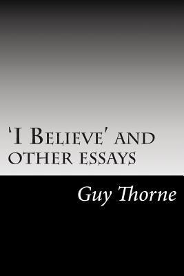 'I Believe' and other essays 1502824574 Book Cover