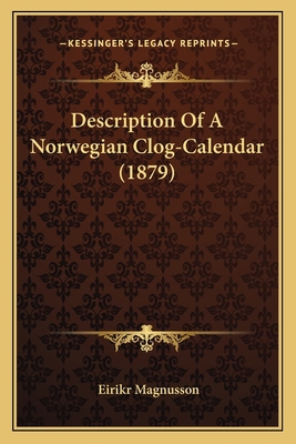 Description Of A Norwegian Clog-Calendar (1879) 1166417174 Book Cover