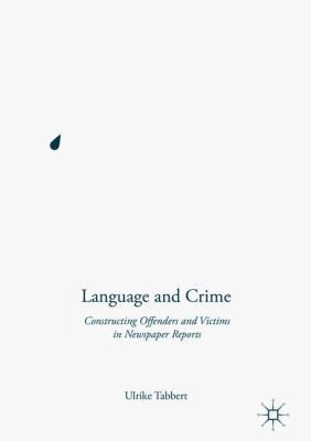 Language and Crime: Constructing Offenders and ... 1137453508 Book Cover