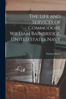 The Life and Services of Commodore William Bain... 1016075219 Book Cover