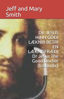 DR JESÚS HINN GÓÐI LÆKNIR BETRI EN LÆKNISFRÆÐI ... [Icelandic] 1708490248 Book Cover