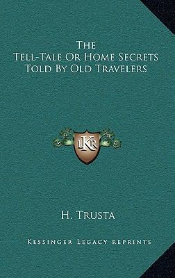 The Tell-Tale or Home Secrets Told by Old Trave... 1163500151 Book Cover