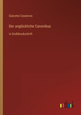 Der unglückliche Canonikus: in Großdruckschrift [German] 3368293060 Book Cover