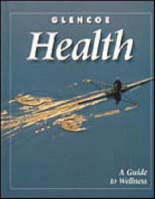Glencoe Health, A Guide to Wellness, Student Ed... 0026515628 Book Cover