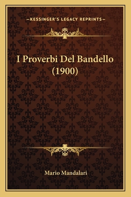I Proverbi Del Bandello (1900) [Italian] 1168410568 Book Cover