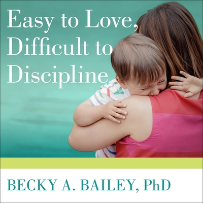 Easy to Love, Difficult to Discipline: The 7 Ba... 1665291524 Book Cover