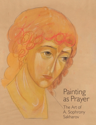 Painting as Prayer: The Art of A. Sophrony Sakh... 1909649333 Book Cover