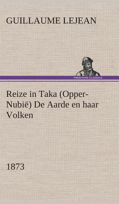 Reize in Taka (Opper-Nubië) De Aarde en haar Vo... [Dutch] 3849541959 Book Cover