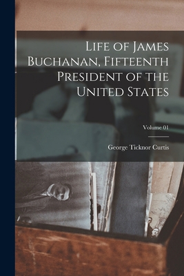 Life of James Buchanan, Fifteenth President of ... 1019190280 Book Cover