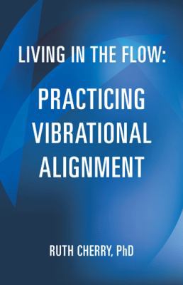 Living in the Flow: Practicing Vibrational Alig... 1504328930 Book Cover