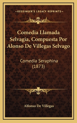 Comedia Llamada Selvagia, Compuesta Por Alonso ... [Spanish] 1168251729 Book Cover