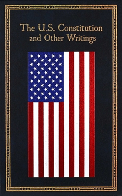 The U.S. Constitution and Other Writings 1684120985 Book Cover