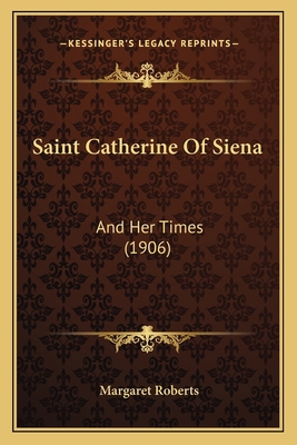 Saint Catherine Of Siena: And Her Times (1906) 1164927272 Book Cover