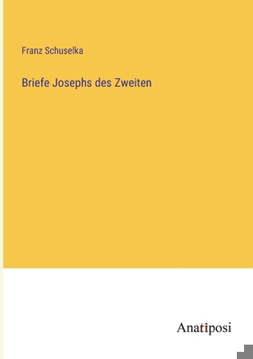 Briefe Josephs des Zweiten [German] 3382606607 Book Cover