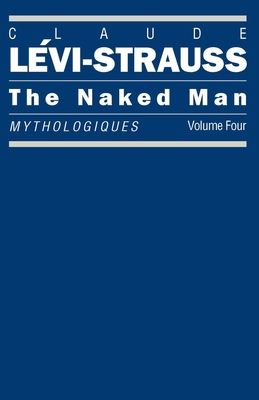 The Naked Man: Mythologiques, Volume 4 0226474968 Book Cover