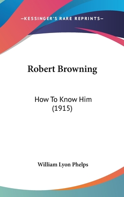 Robert Browning: How To Know Him (1915) 0548991952 Book Cover