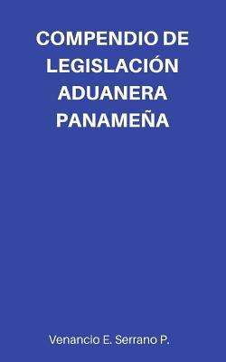 Compendio de Legislación Aduanera Panameña [Spanish] 1546902678 Book Cover