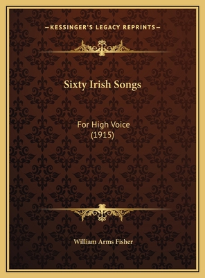 Sixty Irish Songs: For High Voice (1915) 1169739342 Book Cover