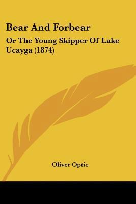 Bear And Forbear: Or The Young Skipper Of Lake ... 1120265339 Book Cover