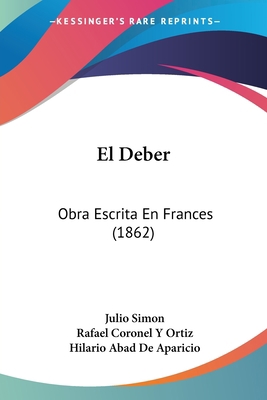 El Deber: Obra Escrita En Frances (1862) [Spanish] 1161151397 Book Cover
