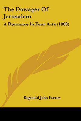 The Dowager Of Jerusalem: A Romance In Four Act... 1104488426 Book Cover